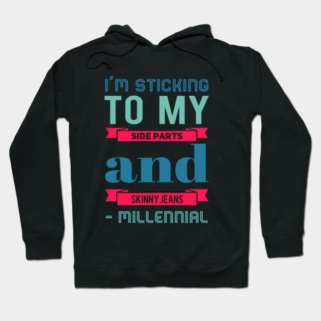 I'm sticking to my side parts and skinny jeans - Millennial Hoodie by BoogieCreates